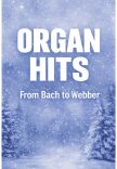ORGAN HITS. From Bach to Webber