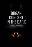 ORGAN CONCERT IN THE DARK